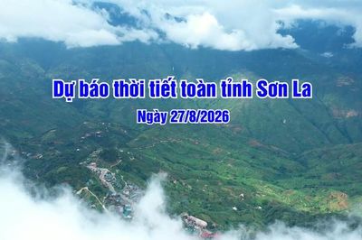 Dự báo thời tiết toàn tỉnh Sơn La ngày 27/8/2026