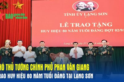 Phó thủ tướng Chính phủ Phan Văn Giang trao Huy hiệu 80 năm tuổi Đảng tại Lạng Sơn