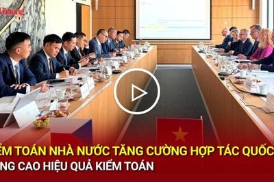 Kiểm toán Nhà nước tăng cường hợp tác quốc tế, nâng cao hiệu quả kiểm toán