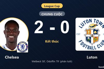 Hạ Luton 2-0, Chelsea đi tiếp tại League Cup và tiễn đối thủ rời giải
