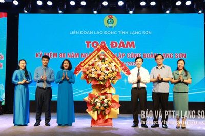 Tọa đàm kỷ niệm 80 năm Ngày thành lập Công đoàn Lạng Sơn