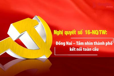 [Video] Nghị quyết số 16-NQ/TW: Đồng Nai - Tầm nhìn thành phố kết nối toàn cầu