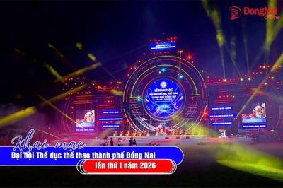 [Video] Khai mạc Đại hội Thể dục thể thao thành phố Đồng Nai lần thứ I năm 2026