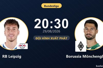 TRỰC TIẾPTrực tiếp RB Leipzig vs Borussia Mönchengladbach: Đội hình xuất phát