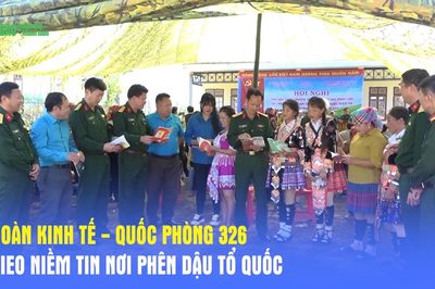Đoàn Kinh tế - Quốc phòng 326: Gieo niềm tin nơi phên dậu Tổ quốc