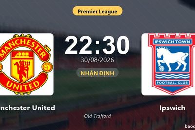 Nhận định Manchester United vs Ipswich: Khách tiếp tục bay cao?