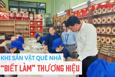 [Video] Khi sản vật quê nhà ‘biết làm’ thương hiệu