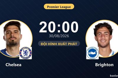TRỰC TIẾPTrực tiếp Chelsea vs Brighton: Đội hình xuất phát