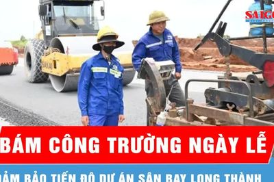 Thi công xuyên lễ trên công trường dự án sân bay Long Thành