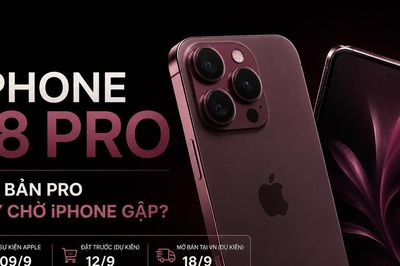 iPhone 18 Pro có thể lên kệ Việt Nam từ 18/9: Đợi bản Pro hay chờ iPhone gập?
