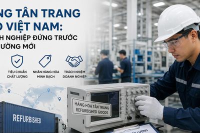 Hàng tân trang vào Việt Nam: Doanh nghiệp đứng trước thị trường mới