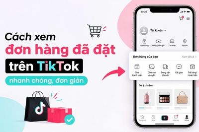 Check đơn hàng đã đặt trên TikTok tiện lợi