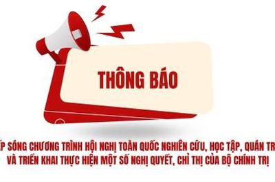 Tiếp sóng Chương trình Hội nghị toàn quốc nghiên cứu, học tập, quán triệt và triển khai thực hiện một số nghị quyết, chỉ thị của Bộ Chính trị