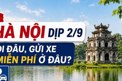 Hà Nội dịp 2/9: Đi đâu, gửi xe miễn phí ở đâu?