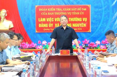 Đoàn kiểm tra, giám sát số 746 của Ban Thường vụ Tỉnh ủy làm việc với xã Quảng Nguyên