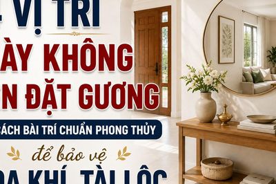 4 vị trí này không nên đặt gương và cách bài trí chuẩn phong thủy để bảo vệ hòa khí, tài lộc