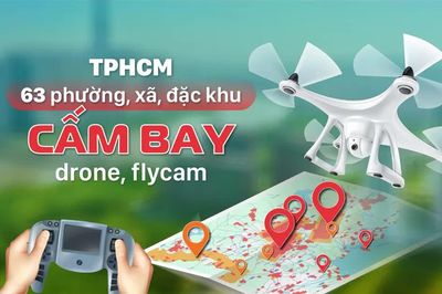TPHCM: 63 phường, xã, đặc khu cấm bay drone, flycam