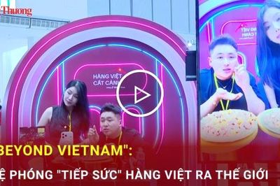 'Beyond Vietnam': Bệ phóng ‘tiếp sức’ hàng Việt ra thế giới