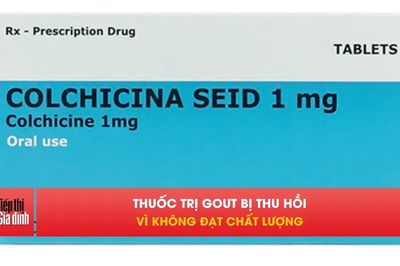 Thuốc trị gout bị thu hồi trên toàn quốc vì không đạt chuẩn