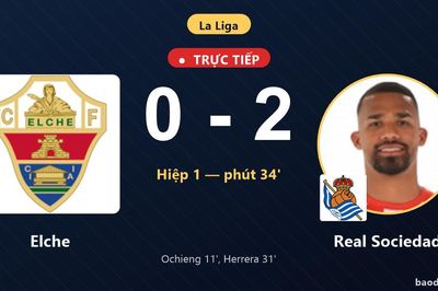 TRỰC TIẾPTrực tiếp Elche vs Real Sociedad: Hết hiệp 1, Real Sociedad dẫn 2-0