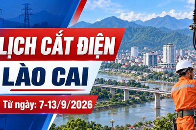 Lịch cắt điện Lào Cai tuần này (7-13/9): Có nơi mất điện tới 14 giờ