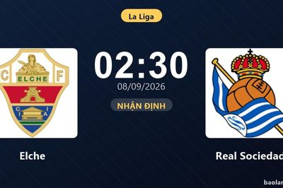 Nhận định Elche vs Real Sociedad: Điểm nóng cuộc đua tốp đầu