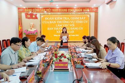 Đoàn kiểm tra, giám sát của Ban Thường vụ Tỉnh ủy làm việc với Ban Thường vụ Đảng ủy các địa phương