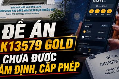 Theo dấu hệ sinh thái AKG - Bài 5: Đề án AK13579 Gold chưa được thẩm định, cấp phép