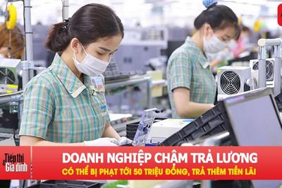 Từ 10/9, doanh nghiệp chậm trả lương phải trả thêm tiền lãi