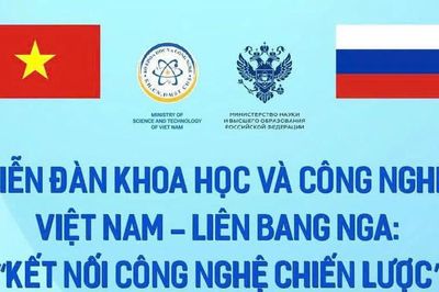 Sắp có diễn đàn kết nối công nghệ chiến lược Việt Nam - Liên bang Nga