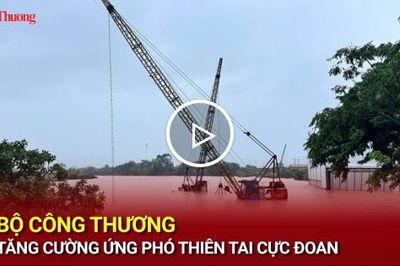 Bộ Công Thương tăng cường ứng phó thiên tai cực đoan