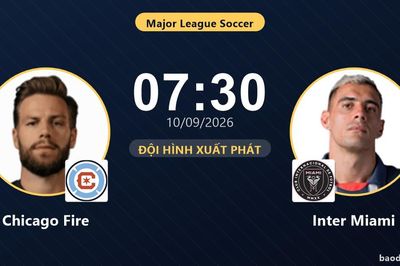 TRỰC TIẾPTrực tiếp Chicago Fire vs Inter Miami: Đội hình xuất phát