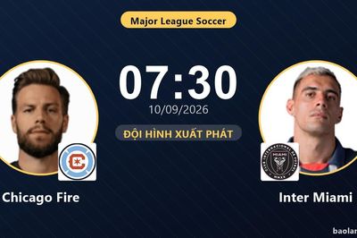 TRỰC TIẾPTrực tiếp Chicago Fire vs Inter Miami: Đội hình xuất phát