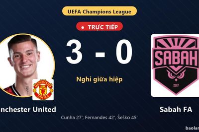 TRỰC TIẾPTrực tiếp Manchester United vs Sabah FA: Hết hiệp 1, Manchester United dẫn 3-0