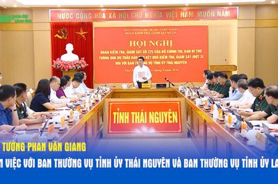Đại tướng Phan Văn Giang làm việc với Ban Thường vụ Tỉnh ủy Thái Nguyên và Ban Thường vụ Tỉnh ủy Lai Châu