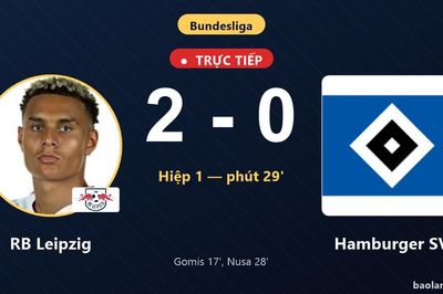 TRỰC TIẾPTrực tiếp RB Leipzig vs Hamburger SV: RB Leipzig nhân đôi cách biệt