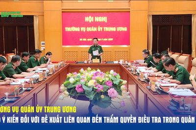 Thường vụ Quân ủy Trung ương cho ý kiến đối với đề xuất liên quan đến thẩm quyền điều tra trong Quân đội