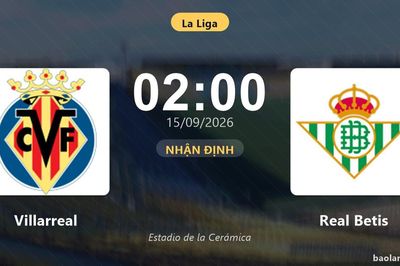 Nhận định Villarreal vs Real Betis: Điểm nóng cuộc đua tốp đầu