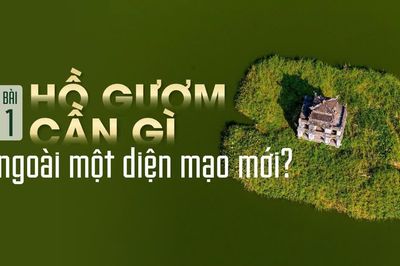 Bài 1: Hồ Gươm cần gì ngoài một diện mạo mới