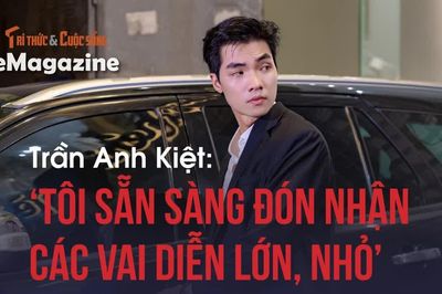 Trần Anh Kiệt: 'Tôi sẵn sàng đón nhận các vai diễn lớn, nhỏ'