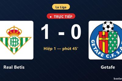 TRỰC TIẾPTrực tiếp Real Betis vs Getafe: Hiệp 2 bắt đầu, Real Betis dẫn 1-0