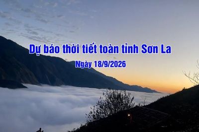Dự báo thời tiết toàn tỉnh Sơn La ngày 18/9/2026