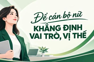Để cán bộ nữ khẳng định vai trò, vị thế