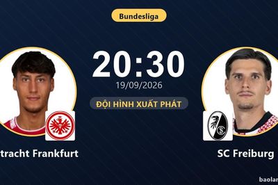 TRỰC TIẾPTrực tiếp Eintracht Frankfurt vs SC Freiburg: Đội hình xuất phát