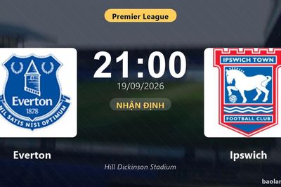 Nhận định Everton vs Ipswich: Điểm nóng cuộc đua tốp đầu