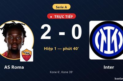 TRỰC TIẾPTrực tiếp AS Roma vs Inter: AS Roma nhân đôi cách biệt