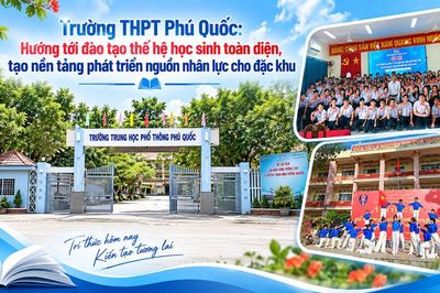 Trường THPT Phú Quốc (An Giang): Hướng tới đào tạo thế hệ học sinh toàn diện tạo nền tảng phát triển nguồn nhân lực cho đặc khu