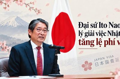 Đại sứ Ito Naoki lý giải việc Nhật Bản tăng lệ phí visa