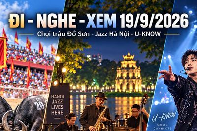 Đi - Nghe - Xem 19/9/2026: Chọi trâu Đồ Sơn, Jazz Hà Nội và concert U-KNOW