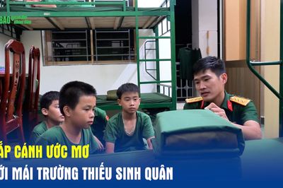 Chắp cánh ước mơ dưới mái trường thiếu sinh quân